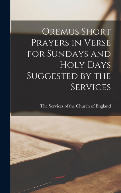 Oremus Short Prayers in Verse for Sundays and Holy Days Suggested by the Services