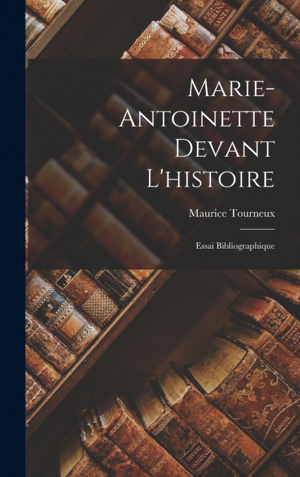 Marie-Antoinette Devant L’histoire