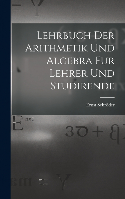 Lehrbuch der Arithmetik und Algebra fur Lehrer und Studirende