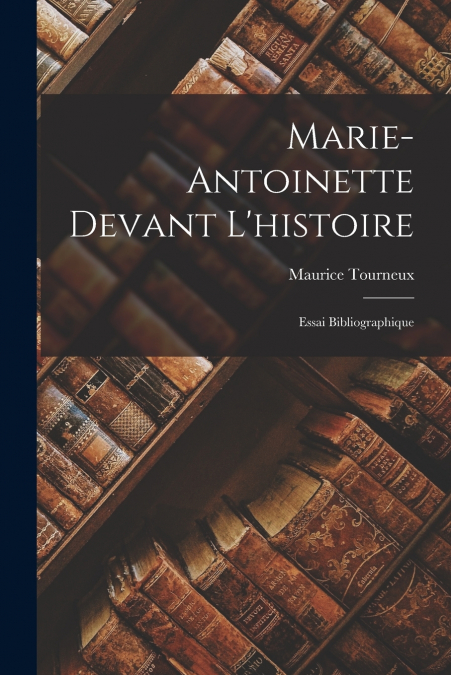 Marie-Antoinette Devant L’histoire