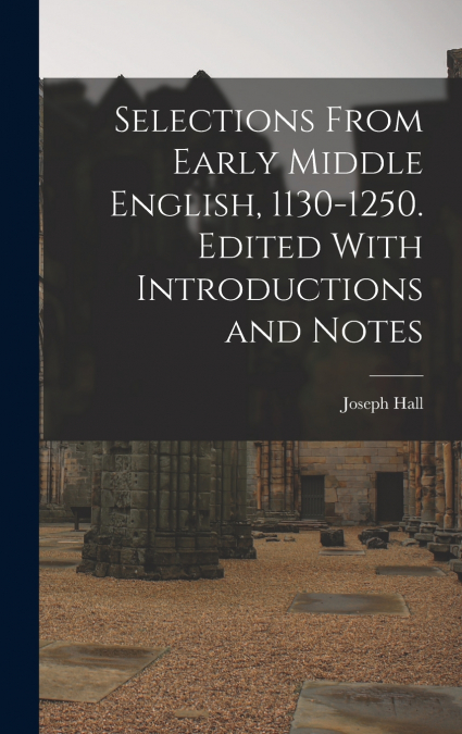Selections From Early Middle English, 1130-1250. Edited With Introductions and Notes