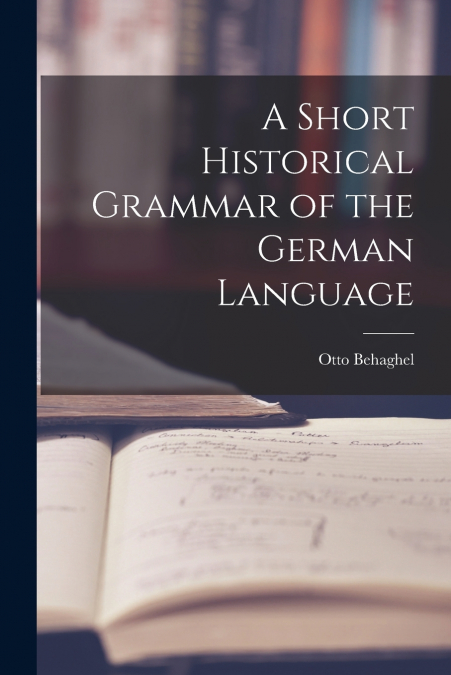 A Short Historical Grammar of the German Language
