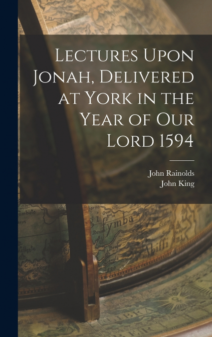 Lectures Upon Jonah, Delivered at York in the Year of Our Lord 1594
