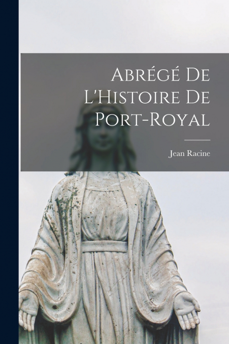 Abrégé de L’Histoire de Port-Royal