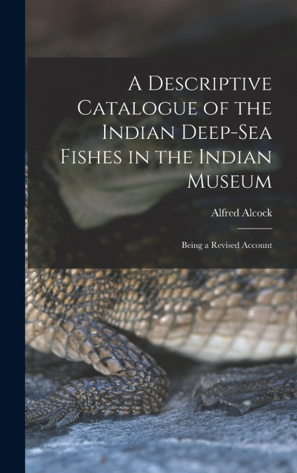 A Descriptive Catalogue of the Indian Deep-sea Fishes in the Indian Museum