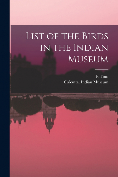 List of the Birds in the Indian Museum
