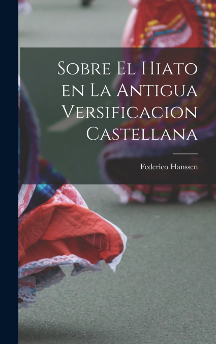 Sobre el Hiato en la Antigua Versificacion Castellana