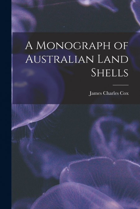 A Monograph of Australian Land Shells