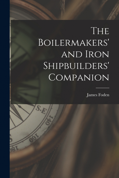 The Boilermakers’ and Iron Shipbuilders’ Companion