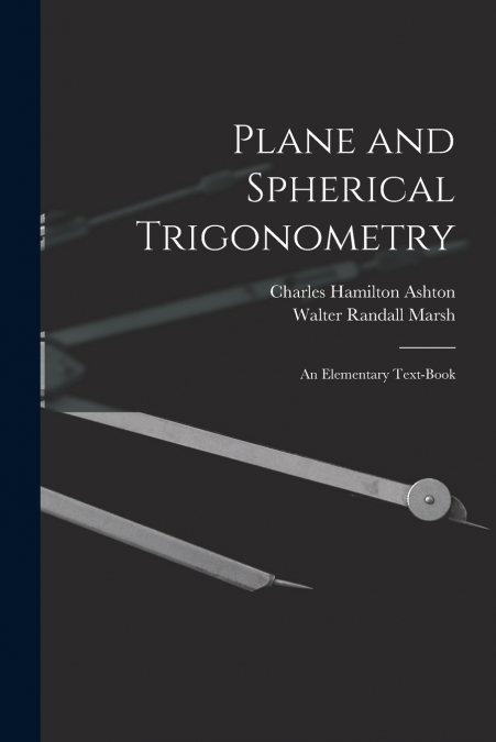 Plane and Spherical Trigonometry; An Elementary Text-Book