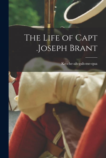The Life of Capt .Joseph Brant