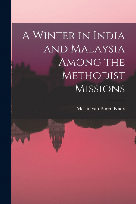 A Winter in India and Malaysia Among the Methodist Missions