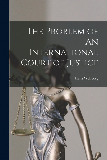 The Problem of An International Court of Justice