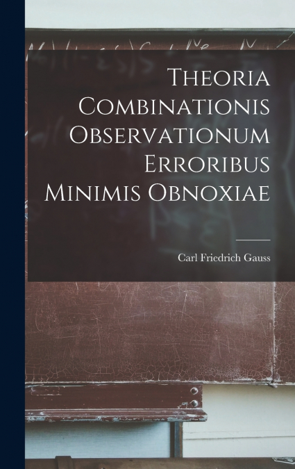 Theoria Combinationis Observationum Erroribus Minimis Obnoxiae