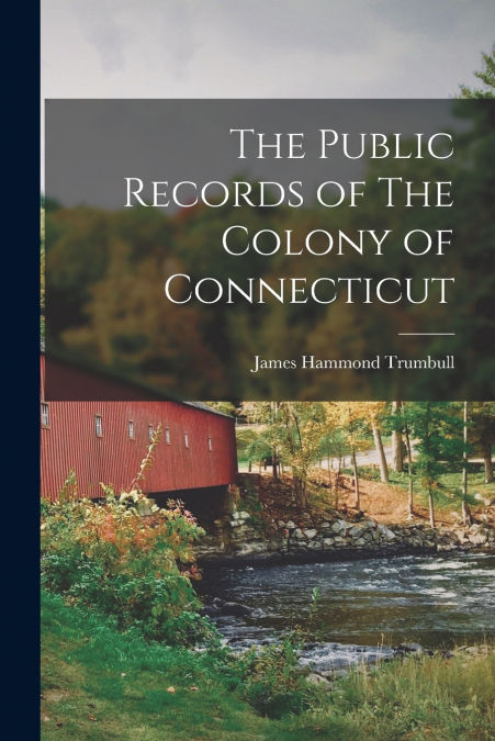 The Public Records of The Colony of Connecticut