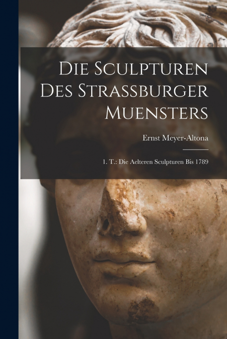 Die Sculpturen Des Strassburger Muensters