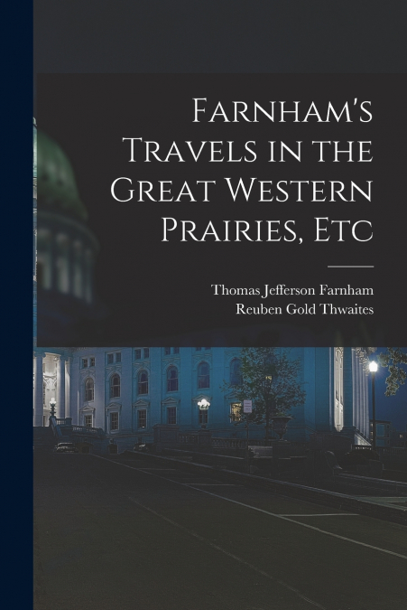 Farnham’s Travels in the Great Western Prairies, Etc