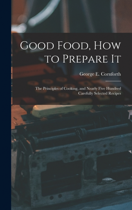 Good Food, How to Prepare It