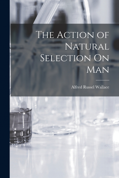 The Action of Natural Selection On Man