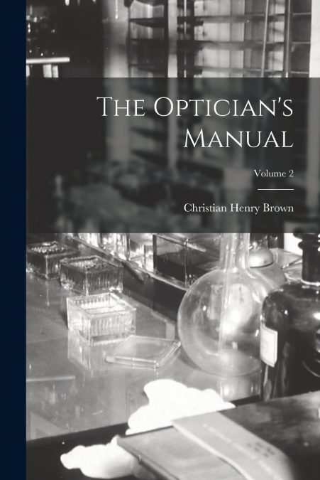 The Optician’s Manual; Volume 2