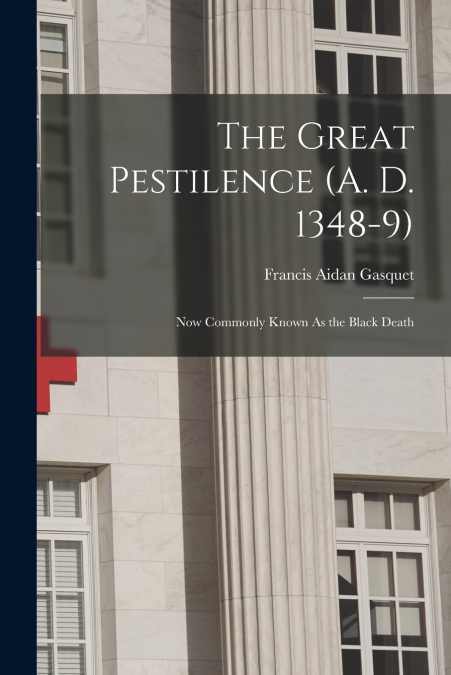 The Great Pestilence (A. D. 1348-9)