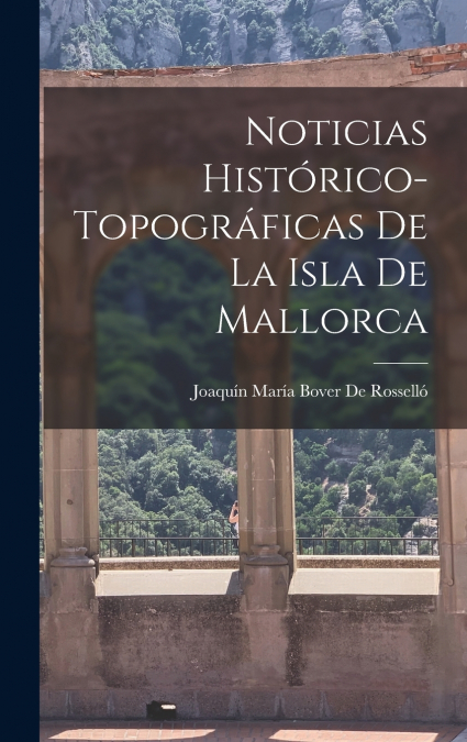 Noticias Histórico-Topográficas De La Isla De Mallorca