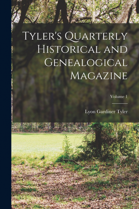 Tyler’s Quarterly Historical and Genealogical Magazine; Volume 1