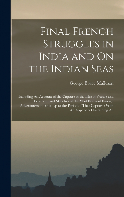 Final French Struggles in India and On the Indian Seas
