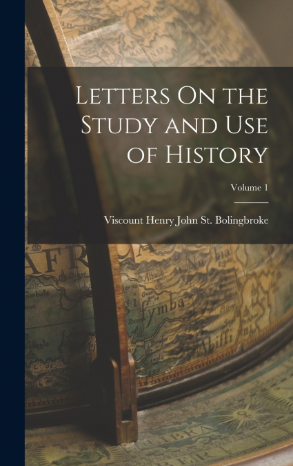 Letters On the Study and Use of History; Volume 1
