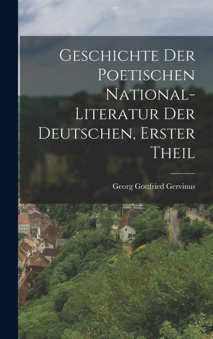 Geschichte der poetischen National-Literatur der Deutschen, Erster Theil