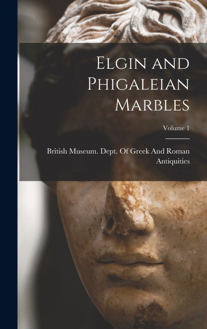 Elgin and Phigaleian Marbles; Volume 1