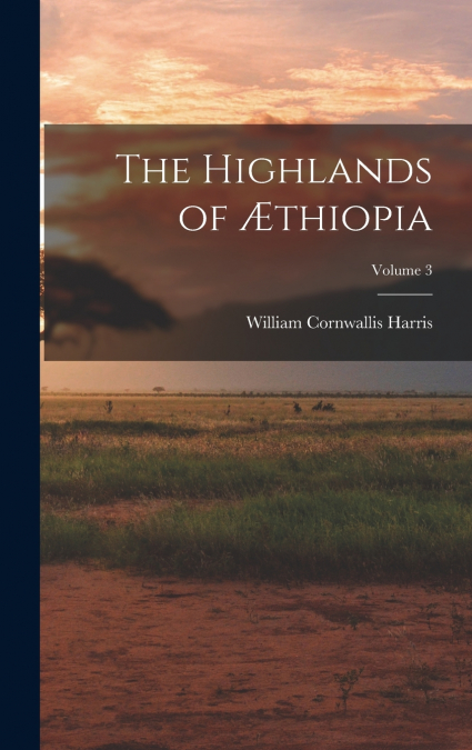 The Highlands of Æthiopia; Volume 3