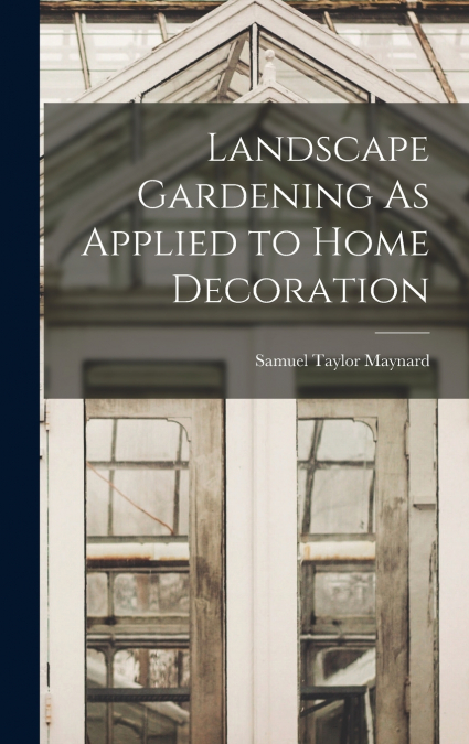 Landscape Gardening As Applied to Home Decoration