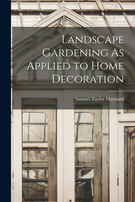 Landscape Gardening As Applied to Home Decoration