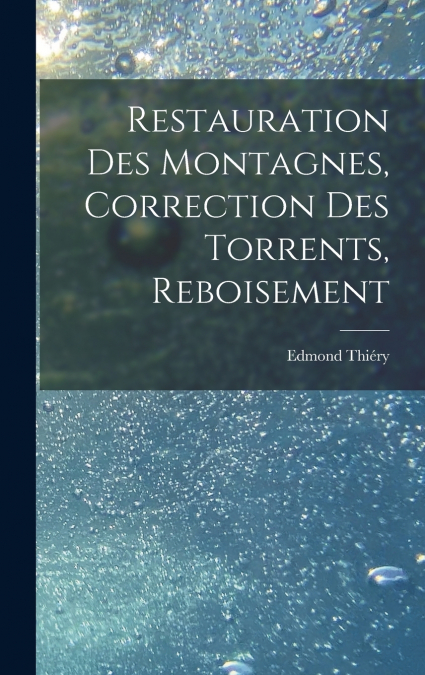 Restauration Des Montagnes, Correction Des Torrents, Reboisement