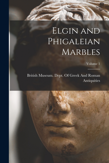 Elgin and Phigaleian Marbles; Volume 1