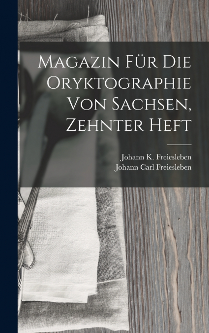 Magazin Für Die Oryktographie Von Sachsen, Zehnter Heft