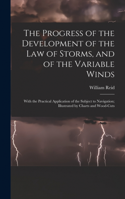 The Progress of the Development of the Law of Storms, and of the Variable Winds