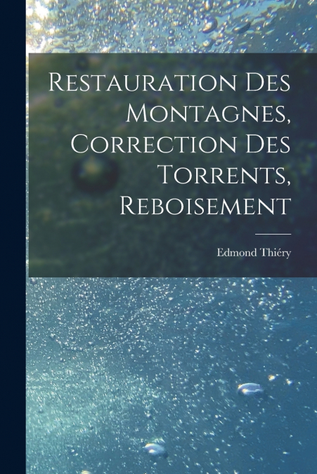 Restauration Des Montagnes, Correction Des Torrents, Reboisement