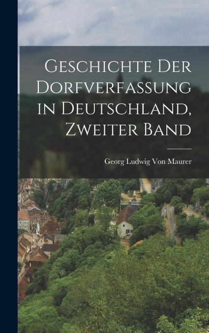 Geschichte Der Dorfverfassung in Deutschland, Zweiter Band