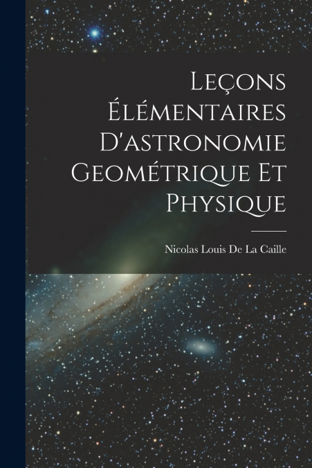 Leçons Élémentaires D’astronomie Geométrique Et Physique