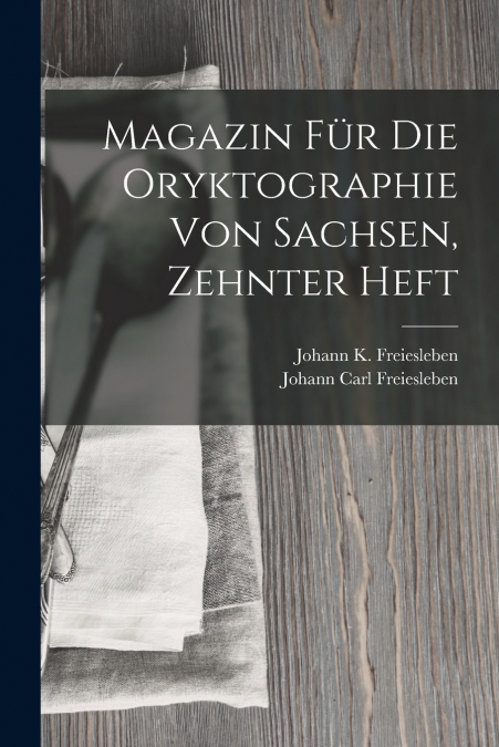 Magazin Für Die Oryktographie Von Sachsen, Zehnter Heft