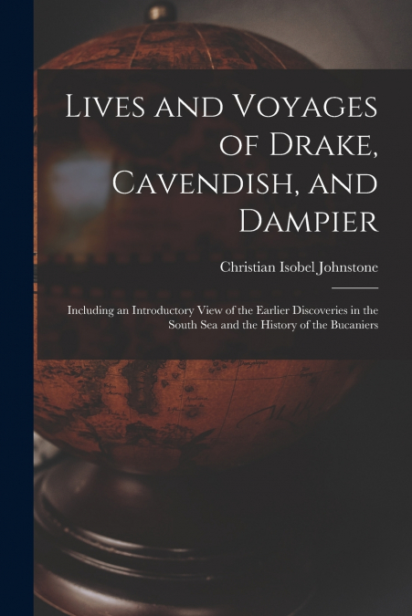 Lives and Voyages of Drake, Cavendish, and Dampier