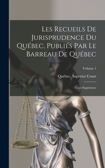 Les Recueils De Jurisprudence Du Québec, Publiés Par Le Barreau De Québec