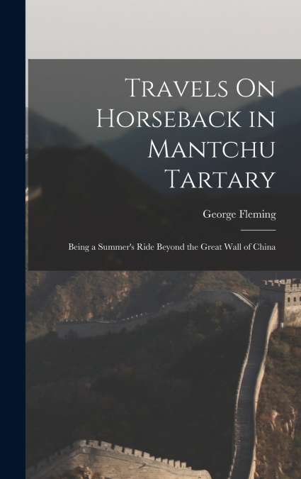 Travels On Horseback in Mantchu Tartary