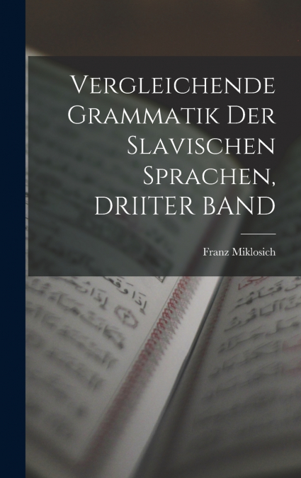 Vergleichende Grammatik Der Slavischen Sprachen, DRIITER BAND