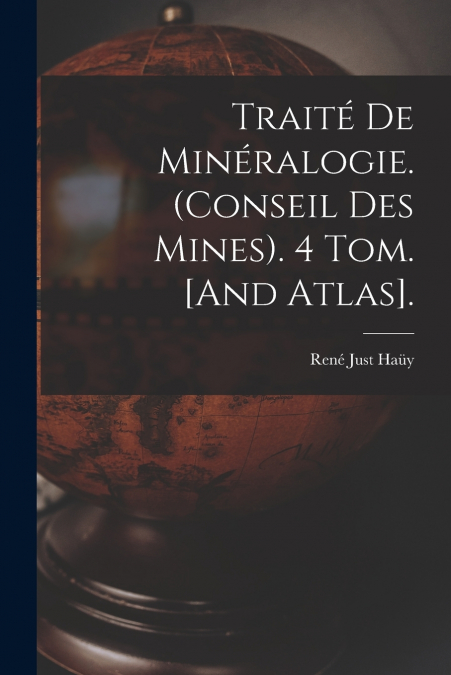 Traité De Minéralogie. (Conseil Des Mines). 4 Tom. [And Atlas].