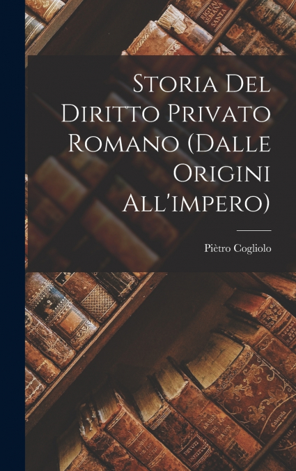 Storia Del Diritto Privato Romano (Dalle Origini All’impero)