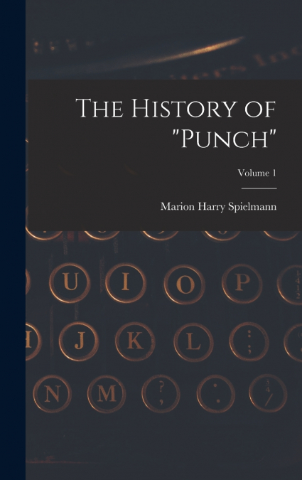 The History of 'Punch'; Volume 1