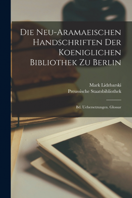Die Neu-Aramaeischen Handschriften Der Koeniglichen Bibliothek Zu Berlin